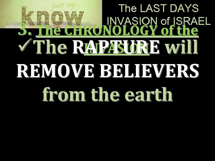 The LAST DAYS INVASION of ISRAEL 3. The CHRONOLOGY of the INVASION üThe RAPTURE