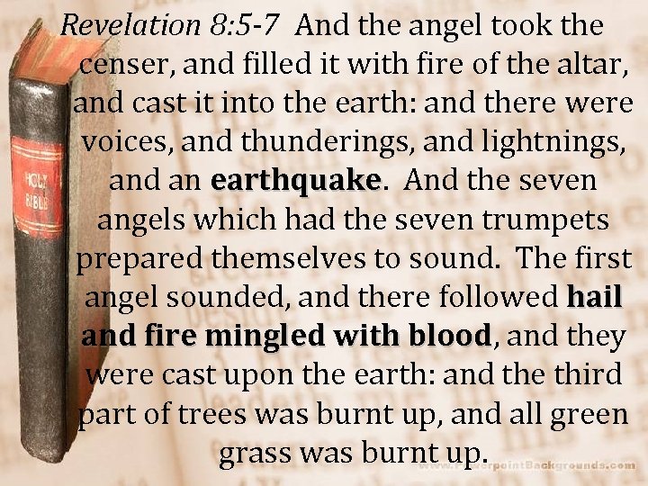 Revelation 8: 5 -7 And the angel took the censer, and filled it with