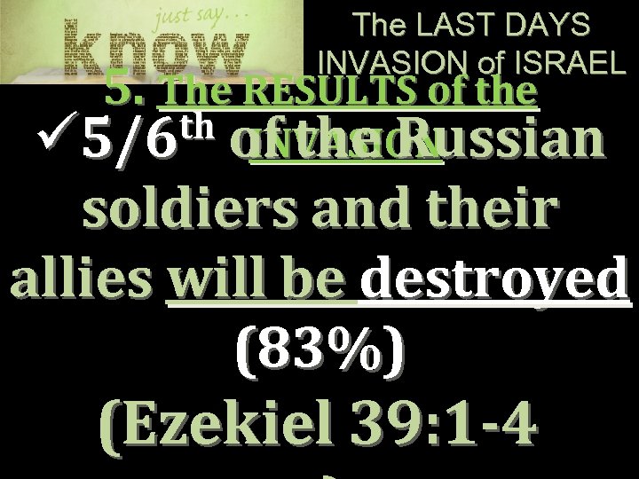 The LAST DAYS INVASION of ISRAEL 5. The RESULTS of the th of the