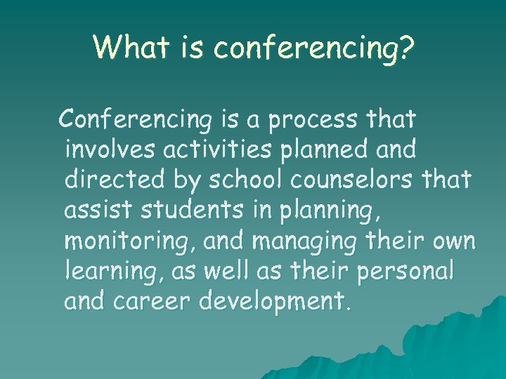 What is conferencing? Conferencing is a process that involves activities planned and directed by