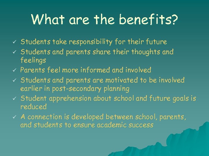 What are the benefits? ü ü ü Students take responsibility for their future Students