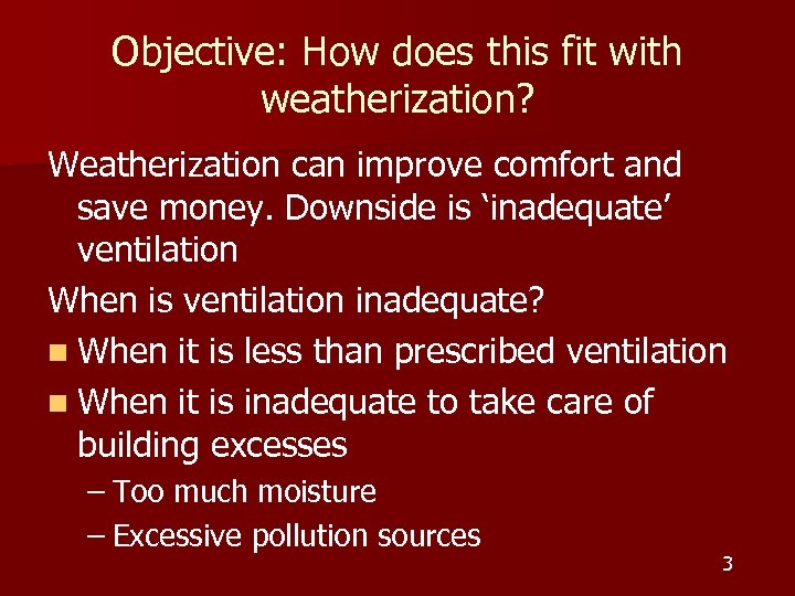 Objective: How does this fit with weatherization? Weatherization can improve comfort and save money.