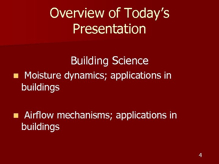 Overview of Today’s Presentation Building Science n Moisture dynamics; applications in buildings n Airflow