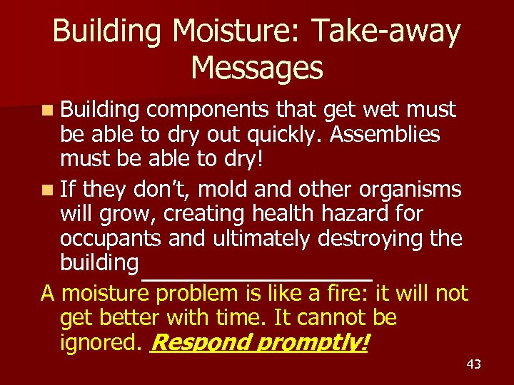 Building Moisture: Take-away Messages n Building components that get wet must be able to