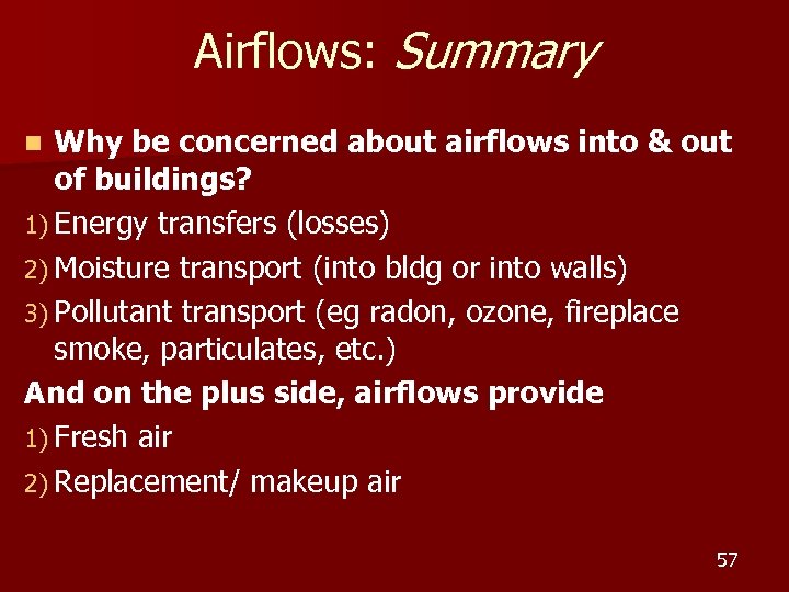 Airflows: Summary Why be concerned about airflows into & out of buildings? 1) Energy