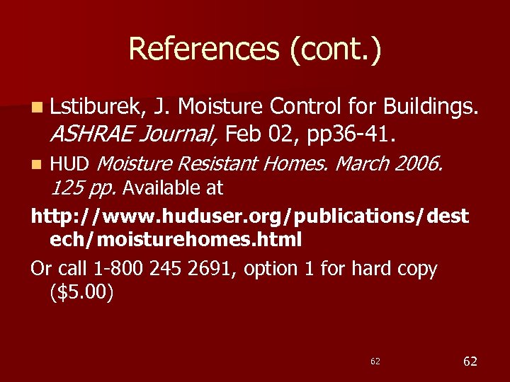 References (cont. ) n Lstiburek, J. Moisture Control for Buildings. ASHRAE Journal, Feb 02,