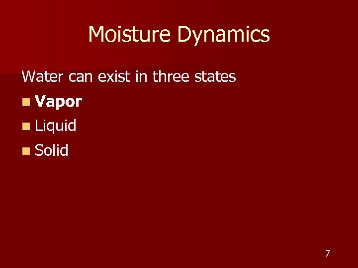 Moisture Dynamics Water can exist in three states n Vapor n Liquid n Solid