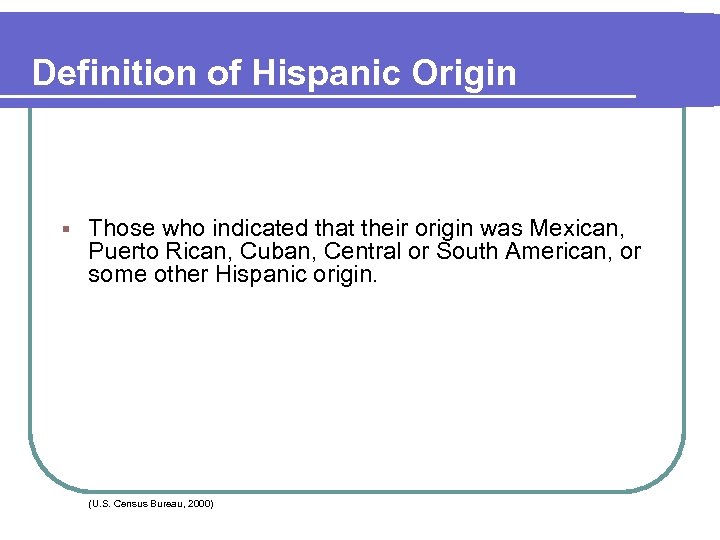 Definition of Hispanic Origin § Those who indicated that their origin was Mexican, Puerto