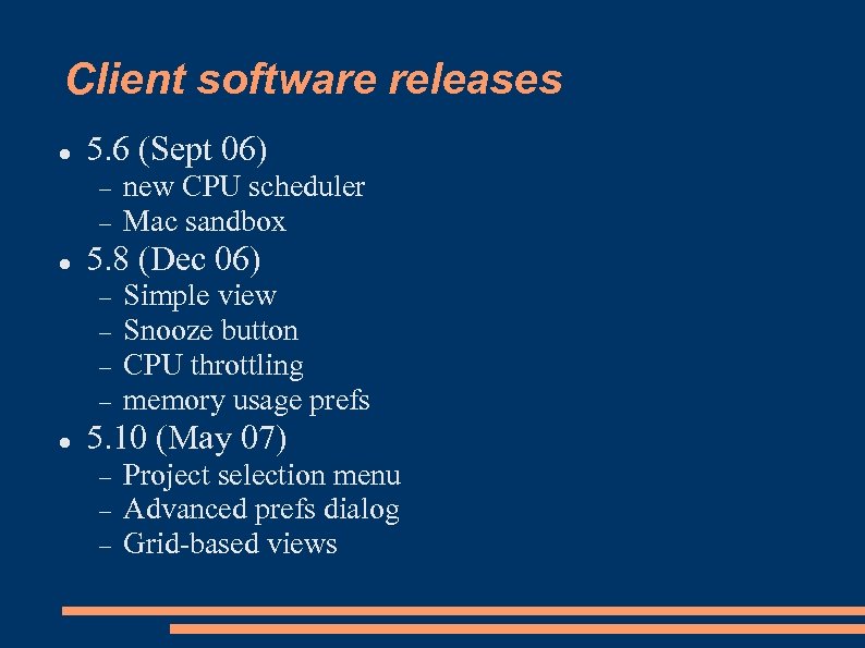 Client software releases 5. 6 (Sept 06) 5. 8 (Dec 06) new CPU scheduler