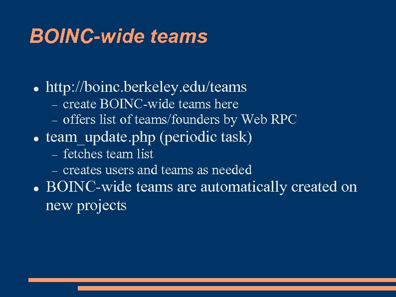 BOINC-wide teams http: //boinc. berkeley. edu/teams team_update. php (periodic task) create BOINC-wide teams here