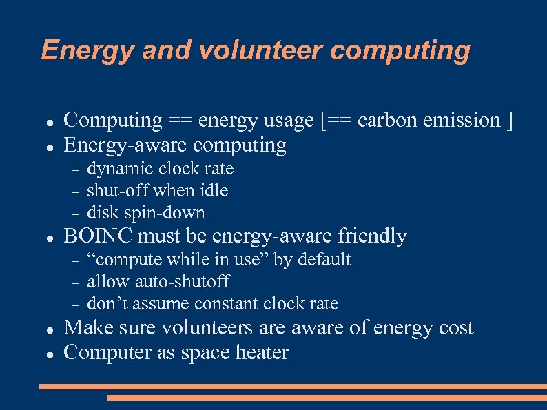 Energy and volunteer computing Computing == energy usage [== carbon emission ] Energy-aware computing