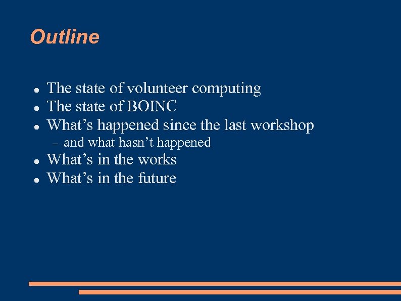 Outline The state of volunteer computing The state of BOINC What’s happened since the