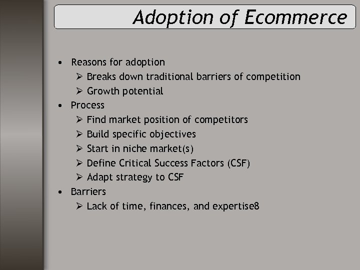 Adoption of Ecommerce • Reasons for adoption Ø Breaks down traditional barriers of competition