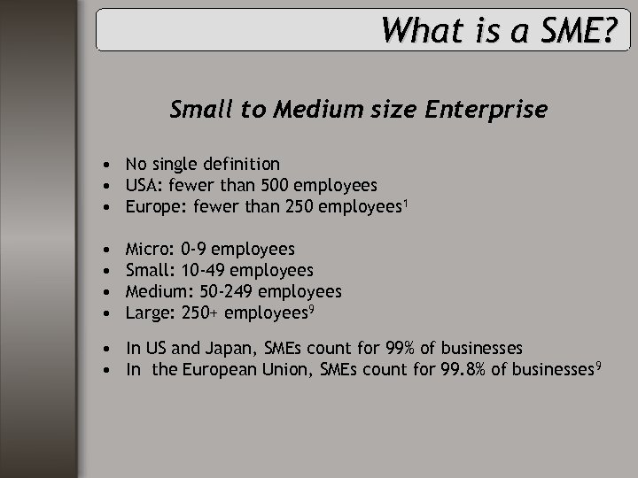 What is a SME? Small to Medium size Enterprise • No single definition •