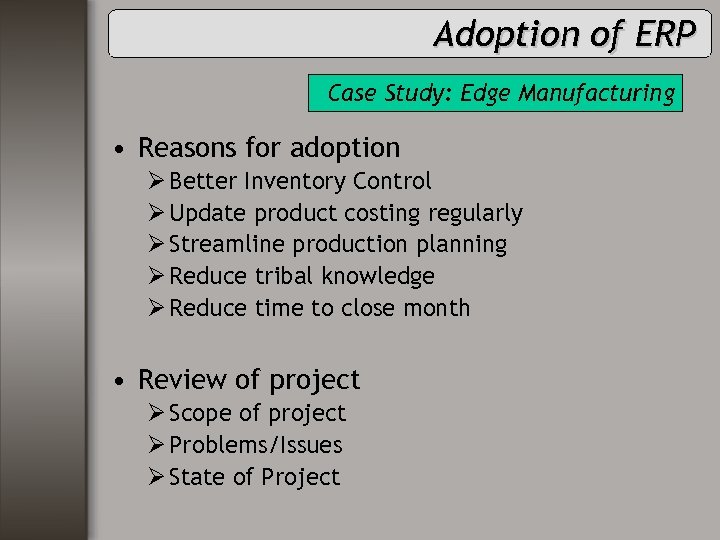 Adoption of ERP Case Study: Edge Manufacturing • Reasons for adoption Ø Better Inventory