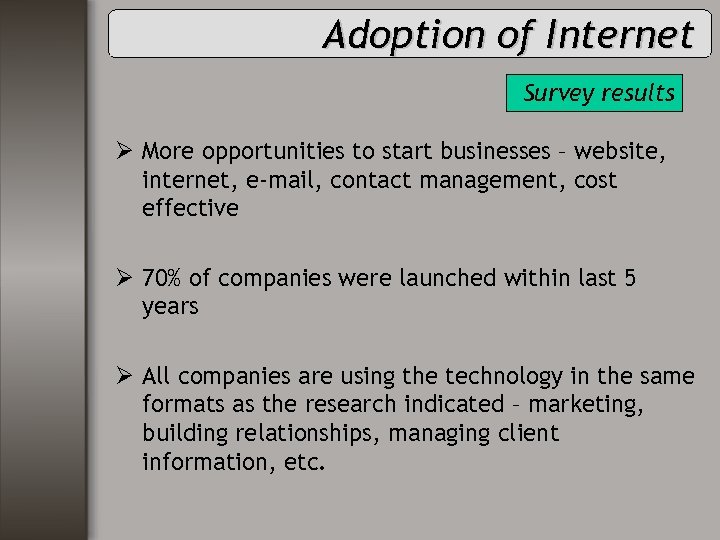 Adoption of Internet Survey results Ø More opportunities to start businesses – website, internet,
