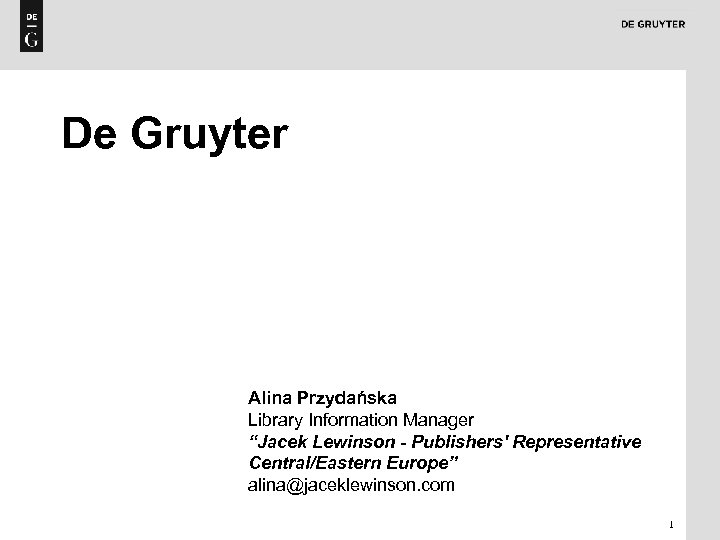 De Gruyter Alina Przydańska Library Information Manager “Jacek Lewinson - Publishers' Representative Central/Eastern Europe”