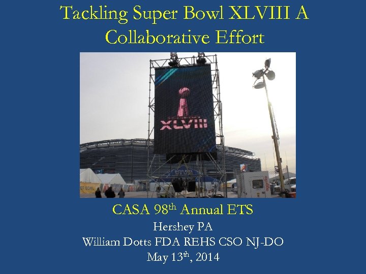 Tackling Super Bowl XLVIII A Collaborative Effort CASA 98 th Annual ETS Hershey PA