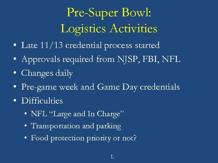 Pre-Super Bowl: Logistics Activities • • • Late 11/13 credential process started Approvals required