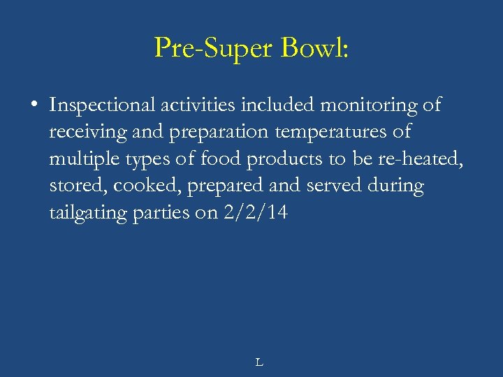 Pre-Super Bowl: • Inspectional activities included monitoring of receiving and preparation temperatures of multiple