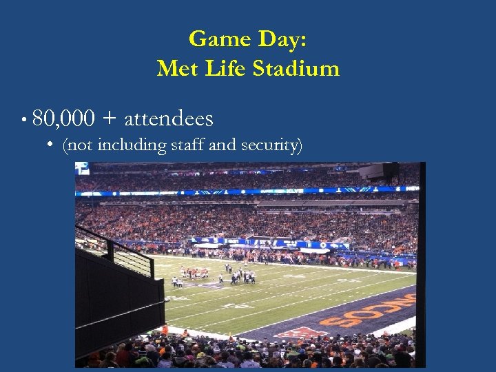 Game Day: Met Life Stadium • 80, 000 + attendees • (not including staff