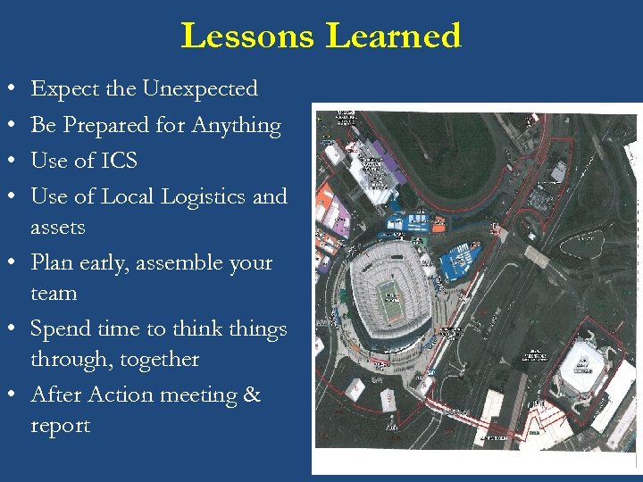 Lessons Learned • • Expect the Unexpected Be Prepared for Anything Use of ICS
