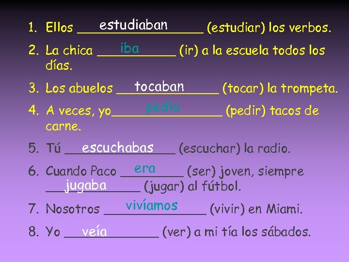 estudiaban 1. Ellos ________ (estudiar) los verbos. iba 2. La chica _____ (ir) a