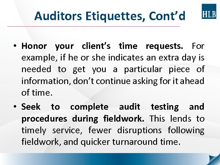 Auditors Etiquettes, Cont’d • Honor your client’s time requests. For example, if he or
