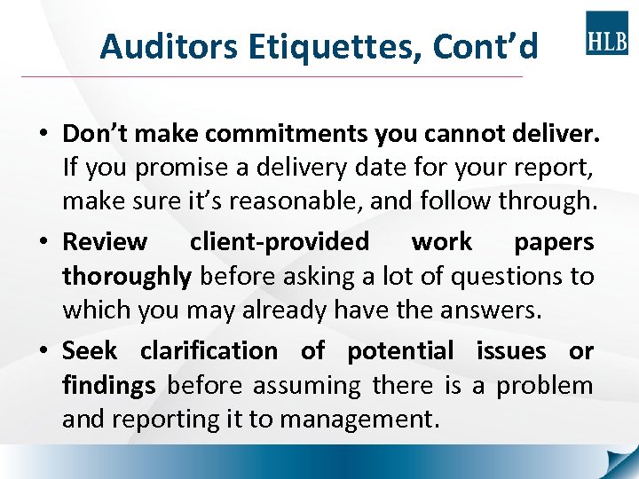Auditors Etiquettes, Cont’d • Don’t make commitments you cannot deliver. If you promise a