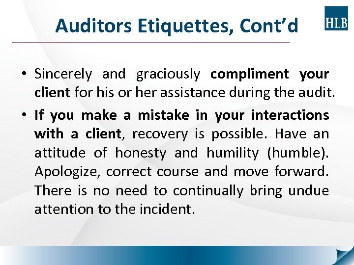 Auditors Etiquettes, Cont’d • Sincerely and graciously compliment your client for his or her