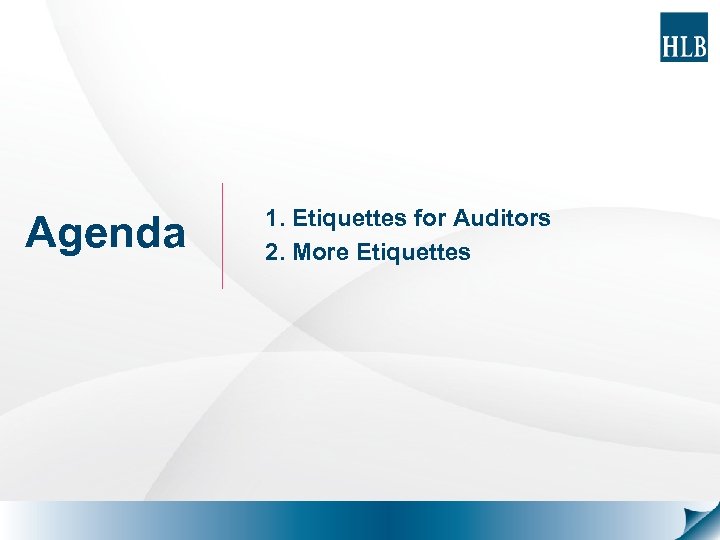 Agenda 1. Etiquettes for Auditors 2. More Etiquettes 