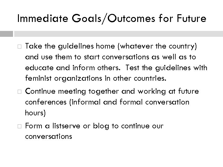 Immediate Goals/Outcomes for Future Take the guidelines home (whatever the country) and use them