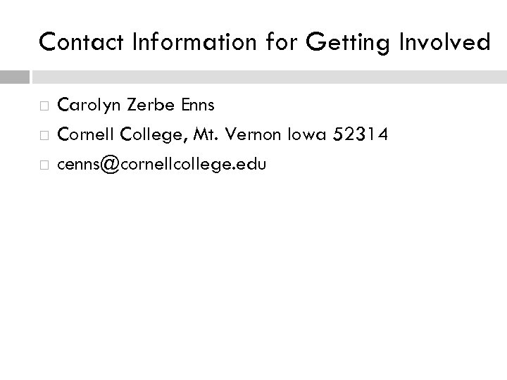 Contact Information for Getting Involved Carolyn Zerbe Enns Cornell College, Mt. Vernon Iowa 52314