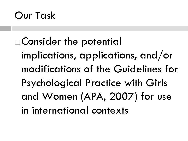 Our Task Consider the potential implications, applications, and/or modifications of the Guidelines for Psychological