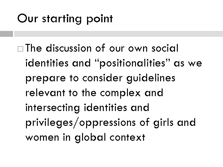 Our starting point The discussion of our own social identities and “positionalities” as we