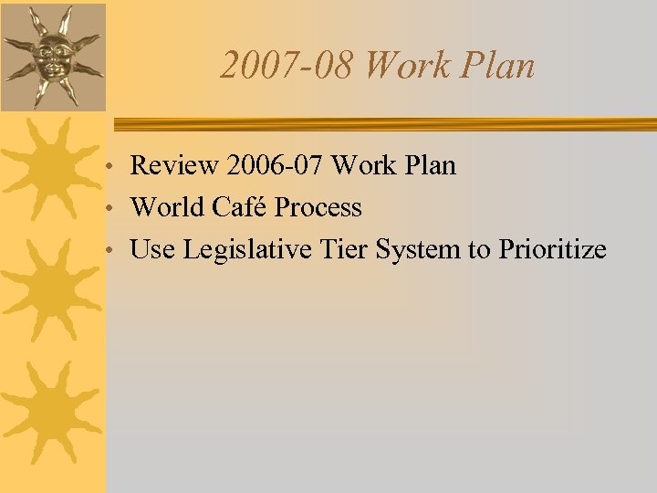 2007 -08 Work Plan • Review 2006 -07 Work Plan • World Café Process