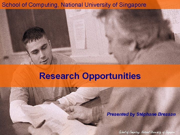 School of Computing, National University of Singapore Research Opportunities Presented by Stéphane Bressan School