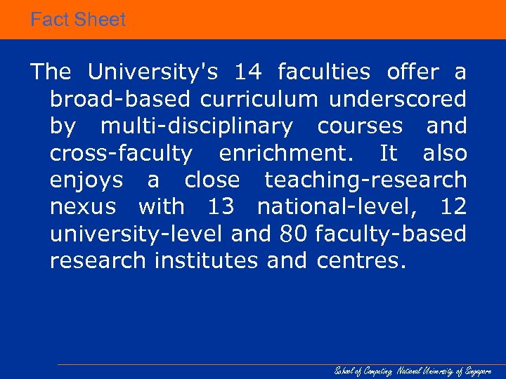 Fact Sheet The University's 14 faculties offer a broad-based curriculum underscored by multi-disciplinary courses