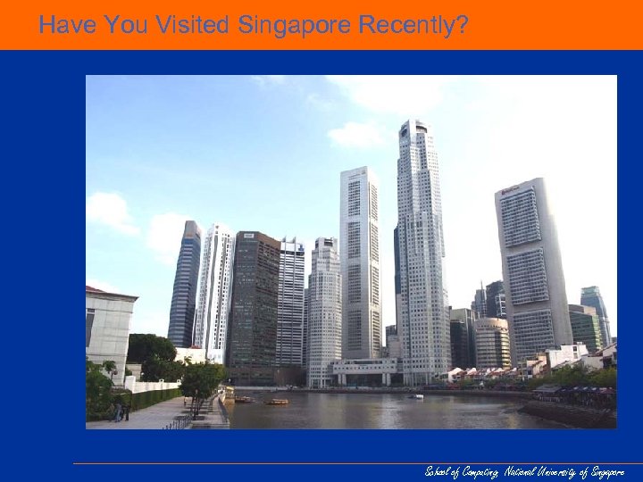 Have You Visited Singapore Recently? School of Computing, National University of Singapore 