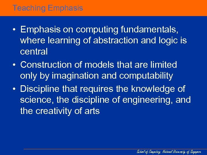 Teaching Emphasis • Emphasis on computing fundamentals, where learning of abstraction and logic is