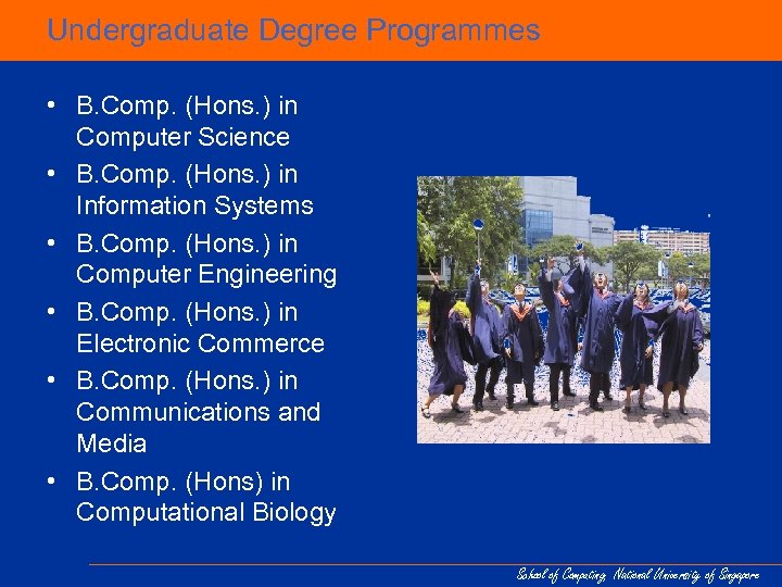 Undergraduate Degree Programmes • B. Comp. (Hons. ) in Computer Science • B. Comp.