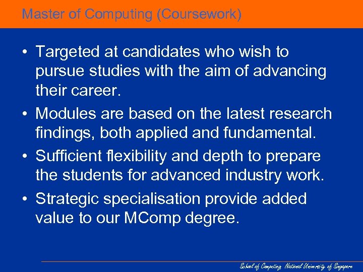 Master of Computing (Coursework) • Targeted at candidates who wish to pursue studies with