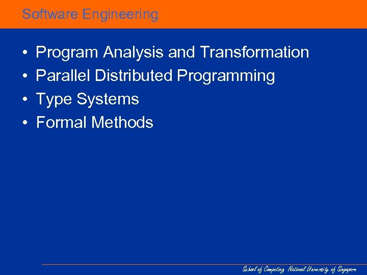 Software Engineering • • Program Analysis and Transformation Parallel Distributed Programming Type Systems Formal