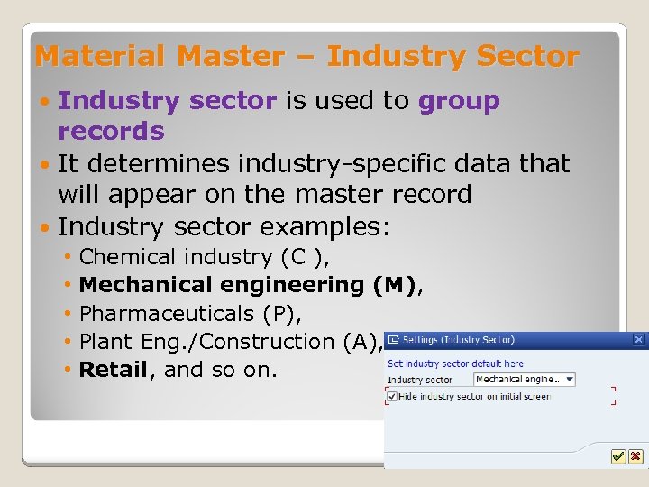 Material Master – Industry Sector Industry sector is used to group records It determines