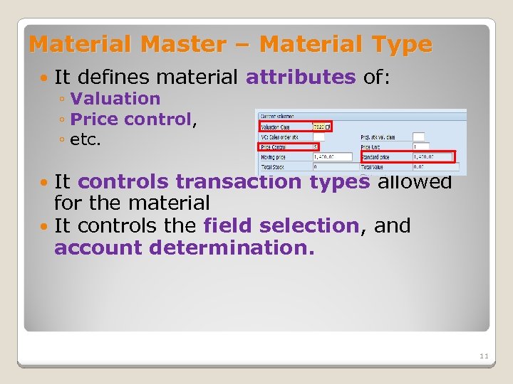 Material Master – Material Type It defines material attributes of: ◦ Valuation ◦ Price