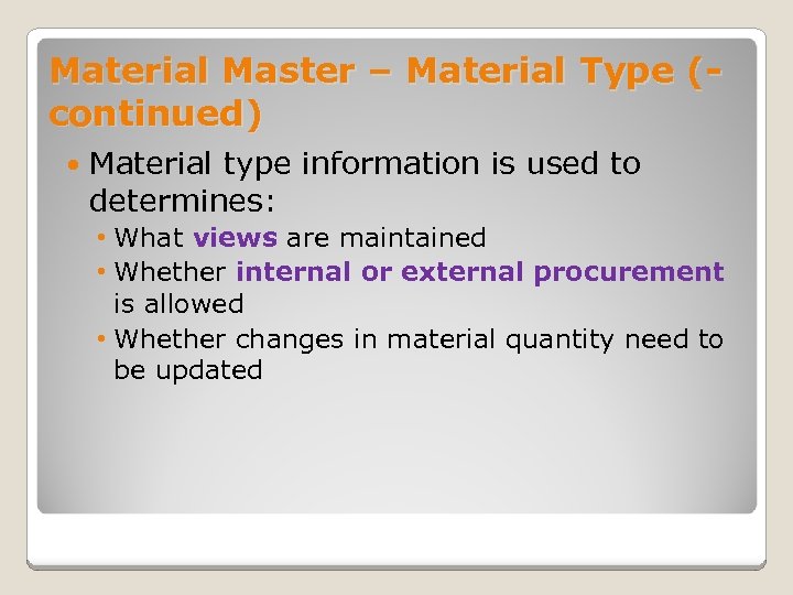 Material Master – Material Type (continued) Material type information is used to determines: •