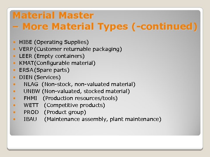 Material Master – More Material Types (-continued) HIBE (Operating Supplies) VERP (Customer returnable packaging)