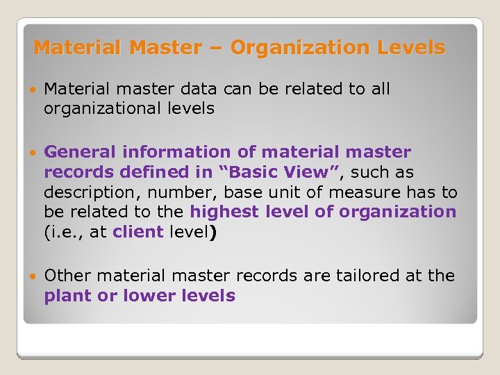 Material Master – Organization Levels Material master data can be related to all organizational