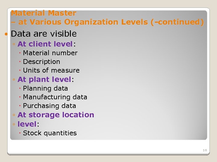 Material Master – at Various Organization Levels (-continued) Data are visible ◦ At client