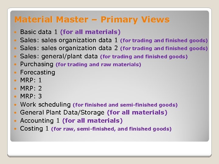 Material Master – Primary Views Basic data 1 (for all materials) Sales: sales organization